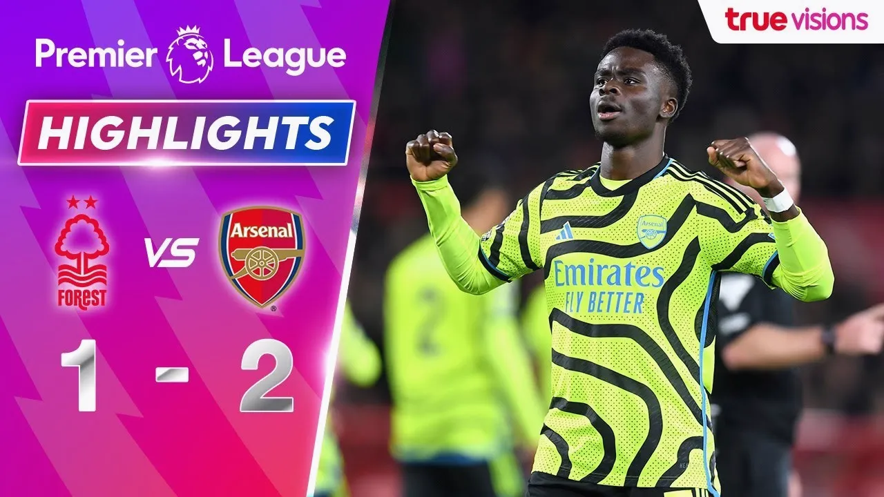 ไฮไลท์ฟุตบอล อาร์เซน่อล บุกชนะ น็อตติ้งแฮม ฟอเรสต์ 2-1 ศึกพรีเมียร์ลีก อังกฤษ 31 มกราคม 2567
