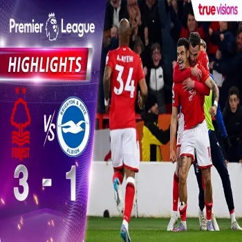 ไฮไลท์ฟุตบอลน็อตติ้งแฮม ฟอเรสต์ เอาชนะไบรท์ตัน 3-1 พรีเมียร์ลีก อังกฤษ