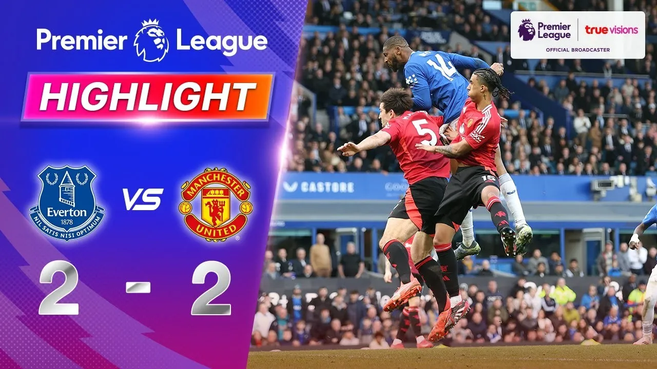 ไฮไลท์ฟุตบอล เอฟเวอร์ตัน 2-2 แมนฯ ยูไนเต็ด ศึกพรีเมียร์ลีก อังกฤษ ประจำวันที่ 23 กุมภาพันธ์ 2568