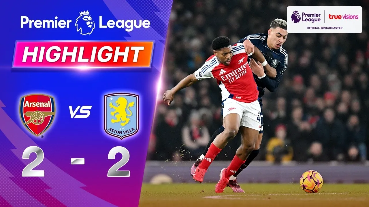 ไฮไลท์ฟุตบอล พรีเมียร์ลีก อังกฤษ อาร์เซน่อล เสมอ แอสตัน วิลล่า 2-2 ประเดิมแข้งวันที่ 18 มกราคม 2568