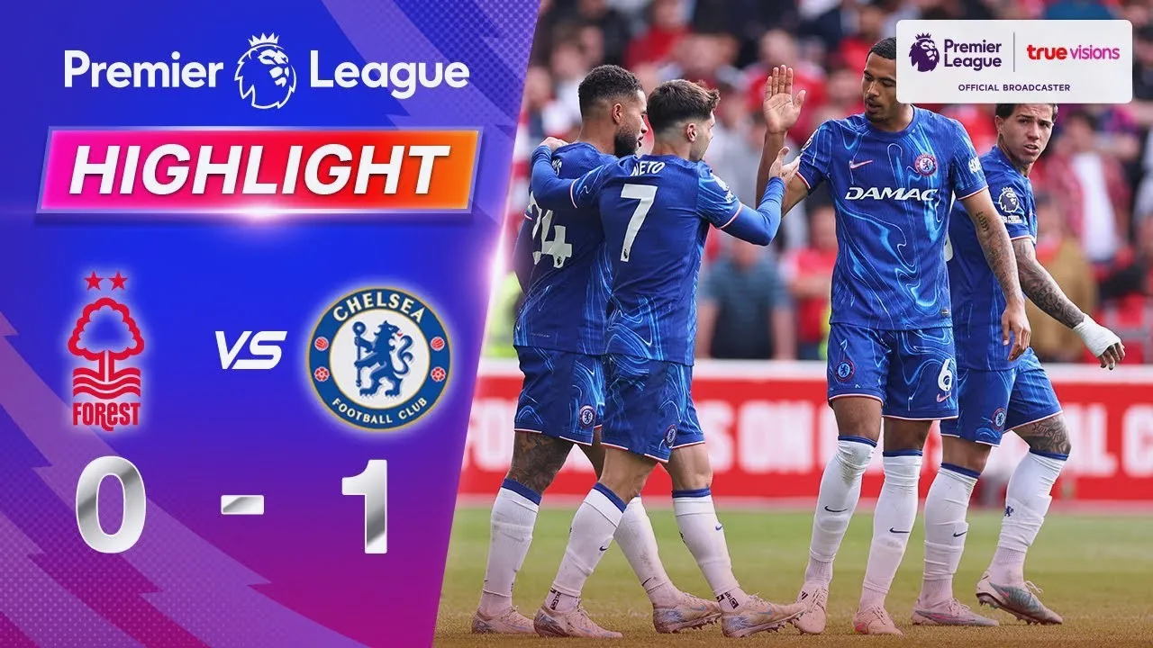 ไฮไลท์ฟุตบอล เชลซีบุกชนะน็อตติ้งแฮม ฟอเรสต์ 1-0 ในศึกพรีเมียร์ลีก อังกฤษ 26/05/2568