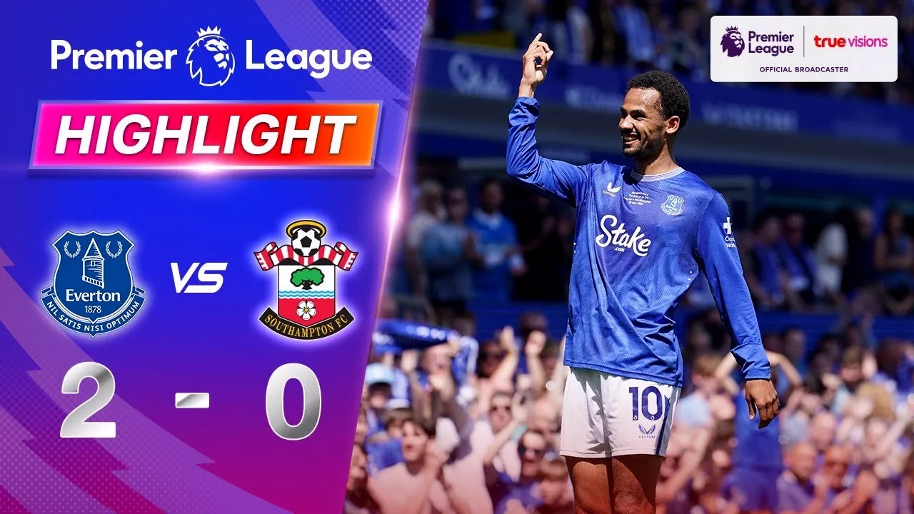 ไฮไลท์ฟุตบอล 19 พฤษภาคม 2568 : เอฟเวอร์ตันเปิดบ้านยำเซาธ์แธมป์ตัน 2-0 ศึกพรีเมียร์ลีก อังกฤษ ซีซั่น 2025