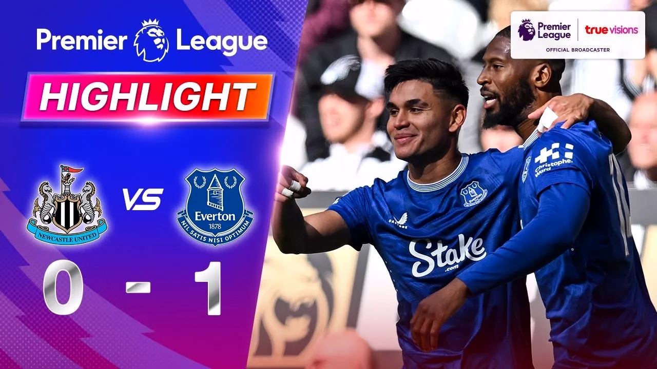 ไฮไลท์ฟุตบอล เอฟเวอร์ตัน บุกเชือด นิวคาสเซิ่ล ยูไนเต็ด 1-0 ศึกพรีเมียร์ลีก อังกฤษ 26/05/2568