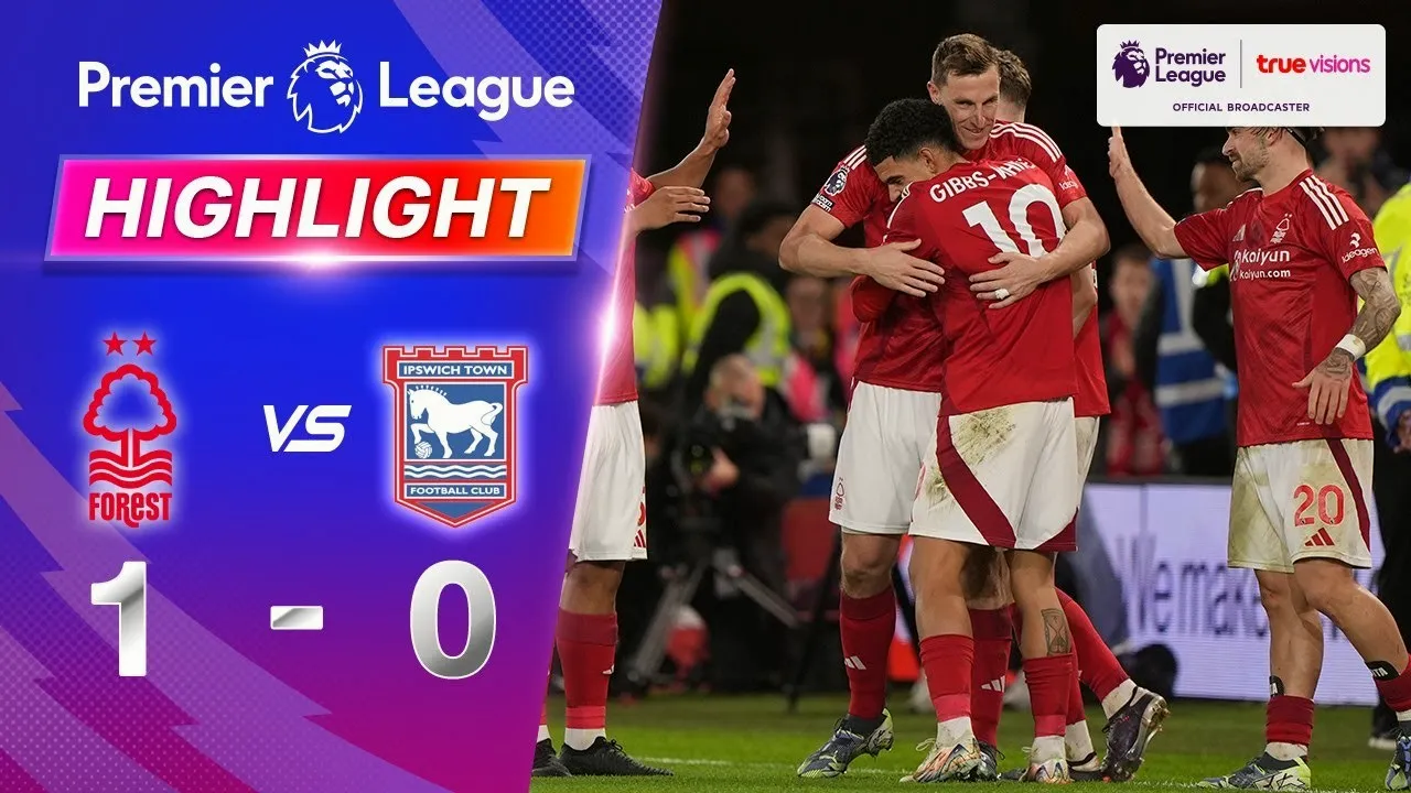 ดวลเดือด! น็อตติ้งแฮม ฟอเรสต์ เชือด อิปสวิช ทาวน์ 1-0 จี้ท็อปโฟร์ พรีเมียร์ลีก 01/12/2567