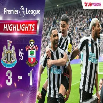 ไฮไลท์ฟุตบอล! นิวคาสเซิ่ลเปิดรังถล่มเซาธ์แฮมป์ตัน 3-1 ศึกพรีเมียร์ลีก อังกฤษ 2022/23